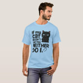 If my cat doesn’t like you. Neither do I T-shirt (Voorkant volledig)