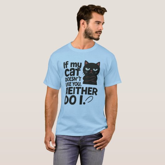 If my cat doesn’t like you. Neither do I T-shirt (Voorkant volledig)