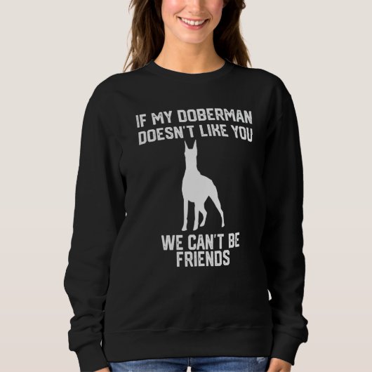 if my doberman doesn't like you we can't be friend trui (Voorkant)