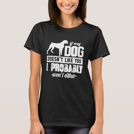 If My Dog Doesn't Like You I Probably Wont  Animal T-shirt (Voorkant)