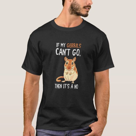 If My Gerbils Can't Go Gerbil Desert Animal Gerbil T-shirt (Voorkant)