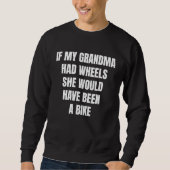 If My Grandma Had Wheels Sarcastic Trui (Voorkant)