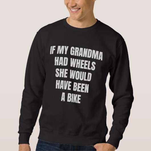If My Grandma Had Wheels Sarcastic Trui (Voorkant)