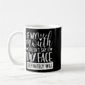 If My Mouth Doesn’t Say It, Funny Sarcastic Quotes Koffiemok (Links)