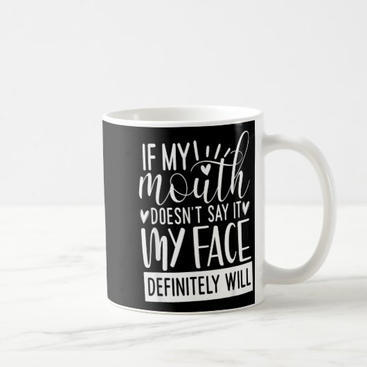If My Mouth Doesn’t Say It, Funny Sarcastic Quotes Koffiemok (Rechts)