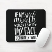 If My Mouth Doesn’t Say It, Funny Sarcastic Quotes Muismat (Met muis)