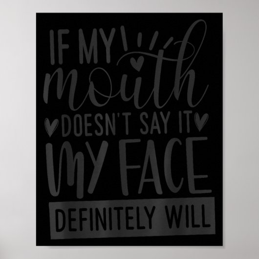 If My Mouth Doesn’t Say It, Funny Sarcastic Quotes Poster (Voorkant)