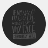 If My Mouth Doesn’t Say It, Funny Sarcastic Quotes Ronde Sticker (Voorkant)