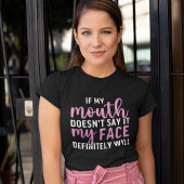If my Mouth Doesn't say it funny sarcastic T-shirt