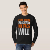 If My Mouth Doesnu2019t Say It My Face Will  1 T-shirt (Voorkant volledig)