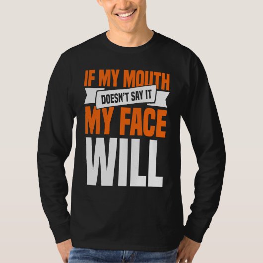 If My Mouth Doesnu2019t Say It My Face Will  1 T-shirt (Voorkant)