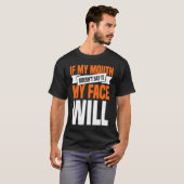 If My Mouth Doesnu2019t Say It My Face Will  1 T-shirt (Voorkant volledig)