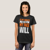 If My Mouth Doesnu2019t Say It My Face Will  1 T-shirt (Voorkant volledig)