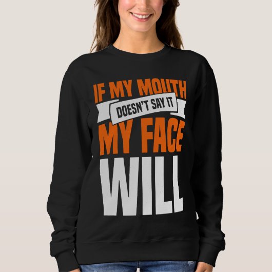If My Mouth Doesnu2019t Say It My Face Will 1 Trui (Voorkant)
