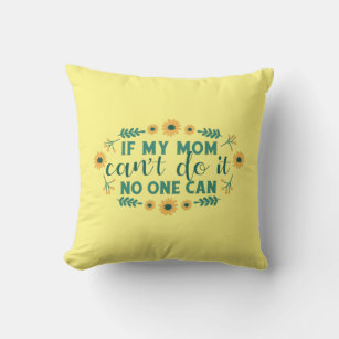 If my mum can't do it, no one can - Coussin decora Kussen