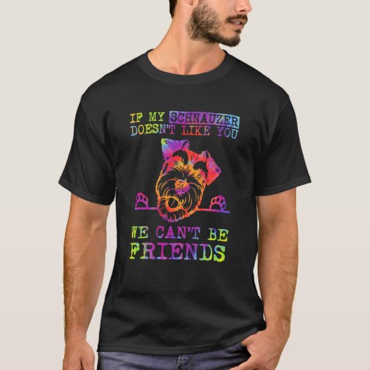 If My Schnauzer Doesn't Like You We Can't Be Frien T-shirt (Voorkant)
