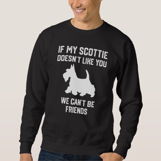if my Scottie doesn't like you we can't be friends Trui (Voorkant)