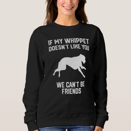 if my Whippet doesn't like you we can't be friends Trui (Voorkant)