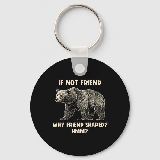 If Not Friend Why Friend Shaped Funny Bear Hiking  Sleutelhanger (Voorkant)