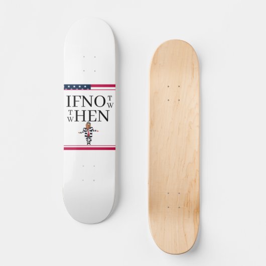 If Not Now Skateboard (Voorkant)