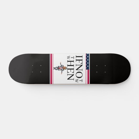 If Not Now Skateboard (Horizontaal)
