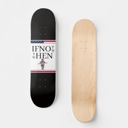 If Not Now Skateboard (Voorkant)