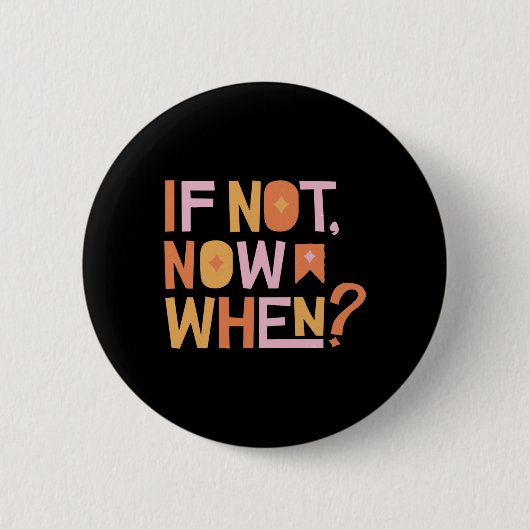 If Not Now When Ronde Button 5,7 Cm (Voorkant)