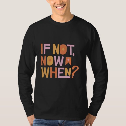 If Not Now When T-shirt (Voorkant)