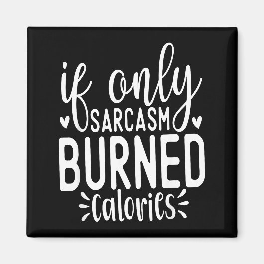 If Only Sarcasm Burned Calories Funny Sarcastic Qu Magneet (Voorkant)