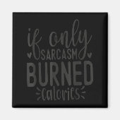 If Only Sarcasm Burned Calories Funny Sarcastic Qu Magneet (Voorkant)