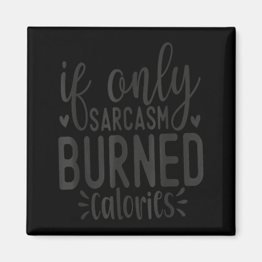 If Only Sarcasm Burned Calories Funny Sarcastic Qu Magneet (Voorkant)