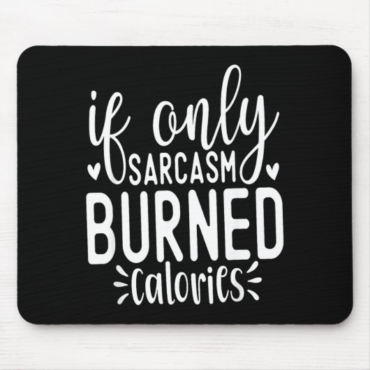 If Only Sarcasm Burned Calories Funny Sarcastic Qu Muismat (Voorkant)