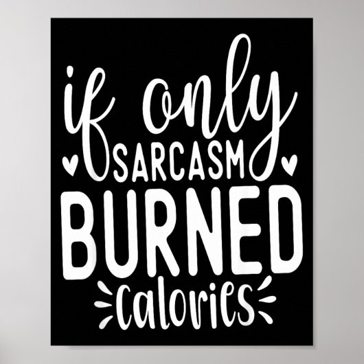 If Only Sarcasm Burned Calories Funny Sarcastic Qu Poster (Voorkant)