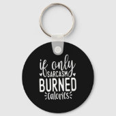 If Only Sarcasm Burned Calories Funny Sarcastic Qu Sleutelhanger (Voorkant)