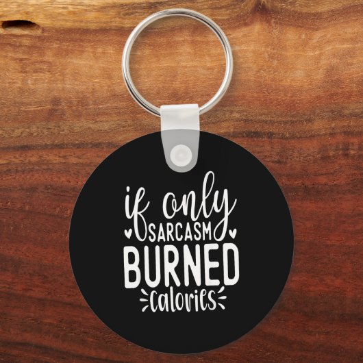 If Only Sarcasm Burned Calories Funny Sarcastic Qu Sleutelhanger (Voorkant)