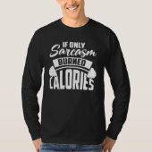 If Only Sarcasm Burned Calories  Sarcastic Workout T-shirt (Voorkant)