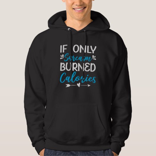 If Only Sarcasm Would Burn Calories  Workout Hoodie (Voorkant)