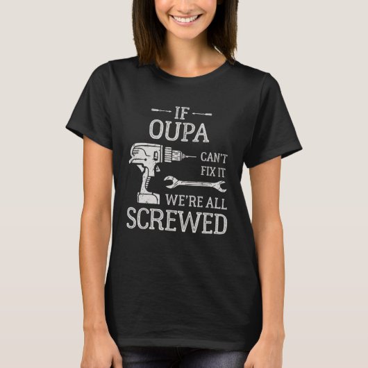 If Oupa Can t Fix It  South African Grandpa T-shirt (Voorkant)