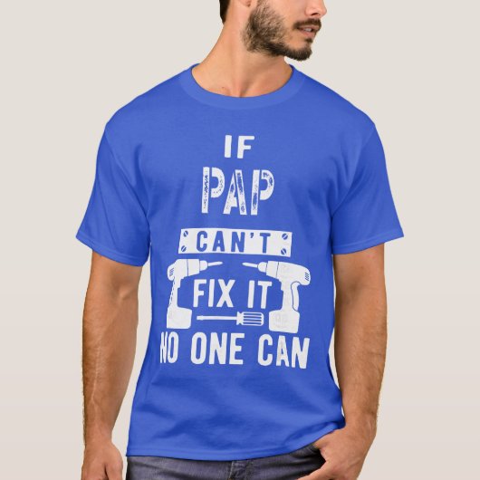 If Pap Cant Fi It No One Can Grandpa gift T-shirt (Voorkant)