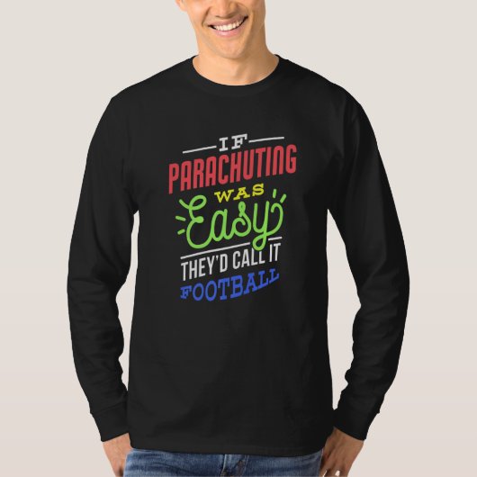 If Parachuting Was Easy Saying Funny Parachuter Pr T-shirt (Voorkant)