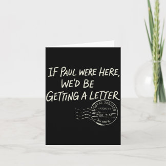 If Paul were Here Wed Be Getting A Letter Kaart