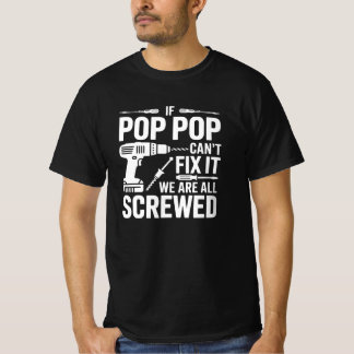 If Pop Pop Can't Fix It We Are All Screwed T-shirt