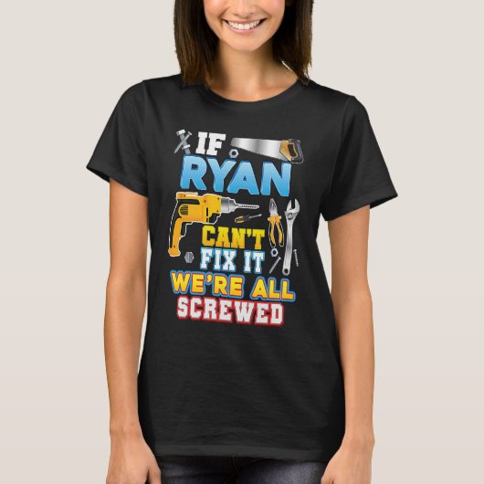 If Ryan Can't Fix It We're All Screwed Father Day T-shirt (Voorkant)