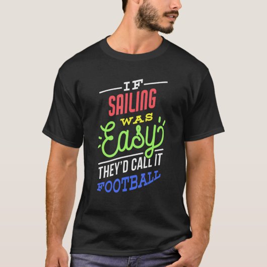 If Sailing Was Easy Saying Funny Sailor T-shirt (Voorkant)