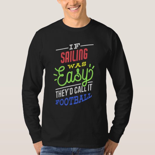 If Sailing Was Easy Saying Funny Sailor T-shirt (Voorkant)