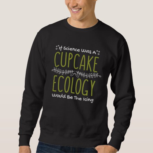 If Science Was A Cupcake Ecology Would Be Icing Ec Trui (Voorkant)