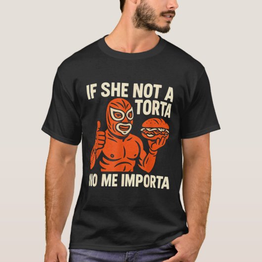 If She Not A Torta No Me Imrta. Cinco De Mayo. T-shirt (Voorkant)