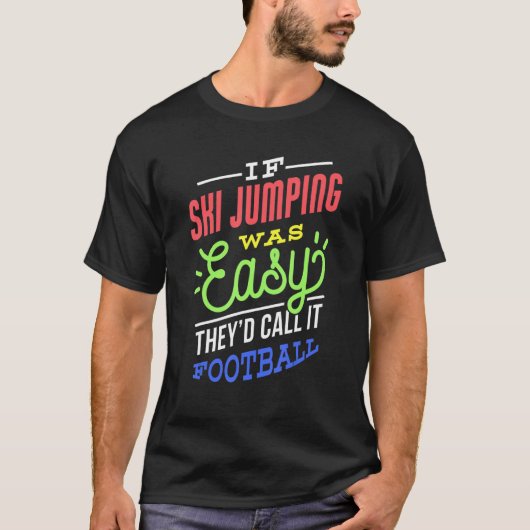 If Ski Jumping Was Easy Saying Funny Ski Jumper T-shirt (Voorkant)