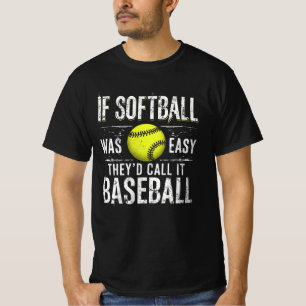 If Softball Was Easy They d Call It Baseball T-shirt