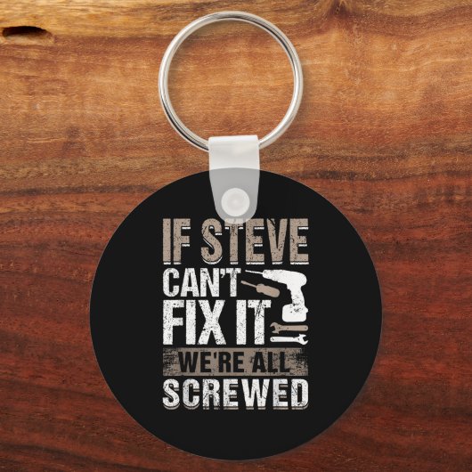 If Steve Can't Fix It We Are All Screwed Sleutelhanger (Voorkant)